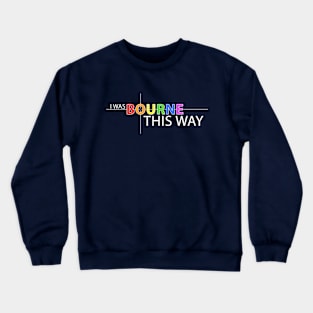 Bourne This Way Crewneck Sweatshirt